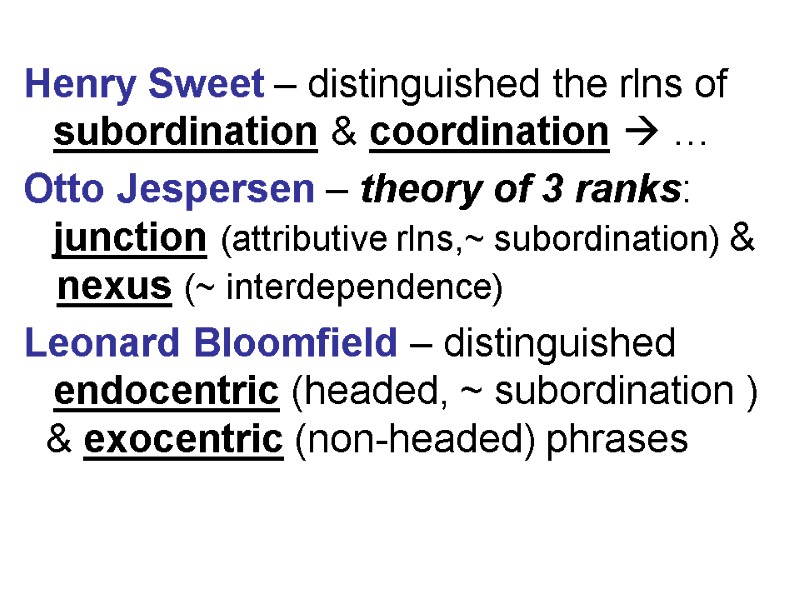 Henry Sweet – distinguished the rlns of subordination & coordination  … Otto Jespersen